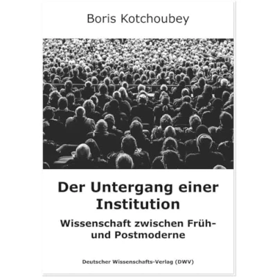 Abbildung von Der Untergang einer Institution: Wissenschaft zwischen Früh und Postmoderne