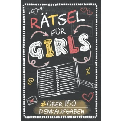 Abbildung von Rätsel für Girls Über 150 Denkaufgaben: Kreuzworträtsel, Denkrätsel, Geheimschriften, Schüttelwörter, Labyrinthe, fehlende Buchstaben, Sudoku, ... (150 spannende coole Teenager)