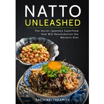 Abbildung von Natto Unleashed: the Secret Japanese Superfood that Will Revolutionize Western Diet