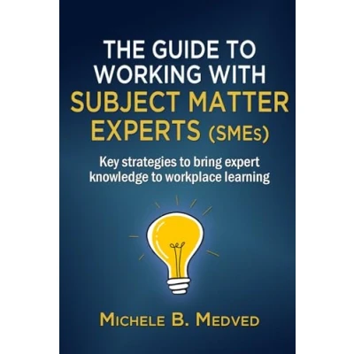 Abbildung von The Guide to Working with Subject Matter Experts (SMEs): Key strategies bring expert knowledge workplace learning