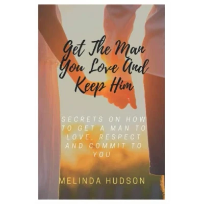 Abbildung von Get The Man You Love And Keep Him: Secrets On How To A Love, Respect Commit