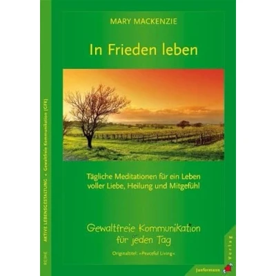 Abbildung von In Frieden leben: Tägliche Meditationen. Gewaltfreie Kommunikation für jeden Tag: Meditationen ein Leben voller Liebe, Heilung und Mitgefühl. Tag