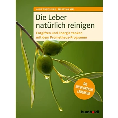 Abbildung von Die Leber natürlich reinigen: Entgiften und Energie tanken mit dem Prometheus Programm: erfolgreiche Leberkur
