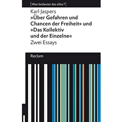 Abbildung von »Über Gefahren und Chancen der Freiheit« »Das Kollektiv Einzelne«. Zwei Essays. [Was bedeutet das alles?]: Jaspers, Karl Erläuterungen; ... Analyse (Reclams Universal Bibliothek)