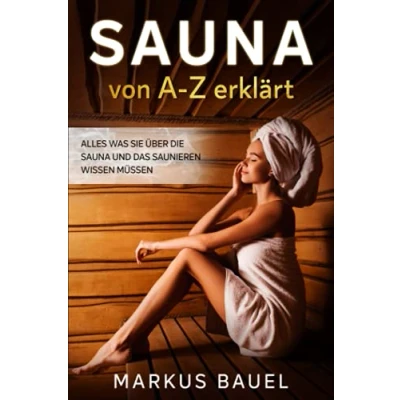 Abbildung von Sauna von A Z erklärt: Alles was Sie über die und das Saunieren wissen müssen