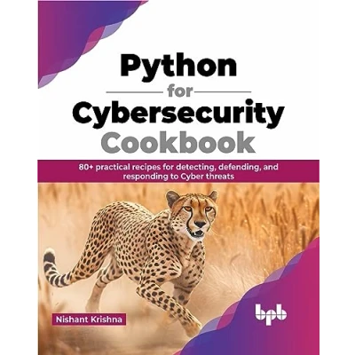 Abbildung von Python for Cybersecurity Cookbook: 80+ practical recipes detecting, defending, and responding to Cyber threats (English Edition)