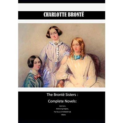 Abbildung von The Brontë Sisters : Complete Novels: Jane Eyre, Wuthering Heights, Tenant Of Wildfell Hall, Villette