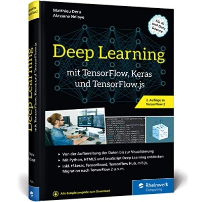 Abbildung von Deep Learning mit TensorFlow, Keras und TensorFlow.js: Über 450 Seiten Einstieg, Konzepte, KI Projekte. Aktuell zu TensorFlow 2