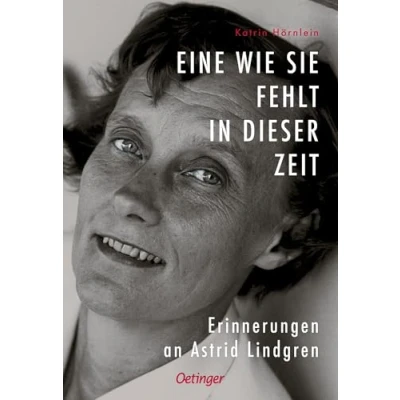 Abbildung von Eine wie sie fehlt in dieser Zeit: Erinnerungen an Astrid Lindgren. Berührende Biografie voll persönlicher und herzerwärmender Kinderbuch Autorin Lindgren