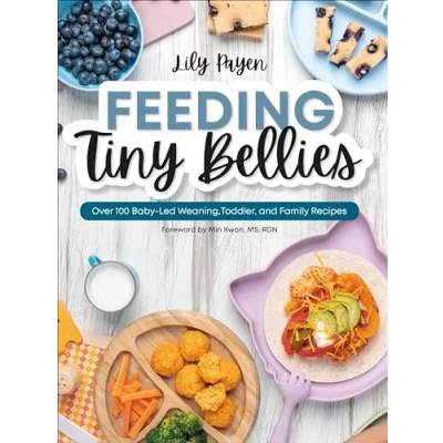 Abbildung von Feeding Tiny Bellies: Over 100 Baby Led Weaning, Toddler, and Family Recipes: A Cookbook