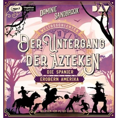 Abbildung von Weltgeschichte(n). der Untergang Azteken: Die Spanier erobern Amerika: Ungekürzte Lesung mit Peter Lontzek (1 mp3 CD) (Die Weltgeschichten Reihe)