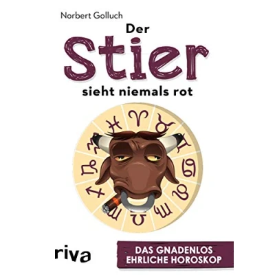 Abbildung von Der Stier sieht niemals rot: Das gnadenlos ehrliche Horoskop