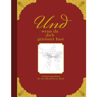 Abbildung von Und wenn du dich getröstet hast Erinnerungsalbum für ein still geborenes Kind