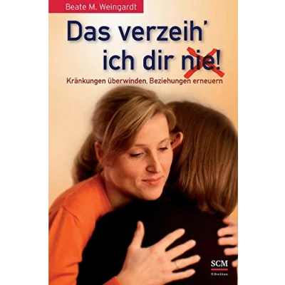 Abbildung von Das verzeih&#039; ich Dir (nie)!: Kränkungen überwinden, Beziehungen erneuern