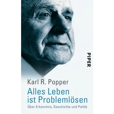 Abbildung von Alles Leben ist Problemlösen: Über Erkenntnis, Geschichte und Politik Das Wichtigste aus der Philosophie Sir Karl Poppers verständlich erklärt