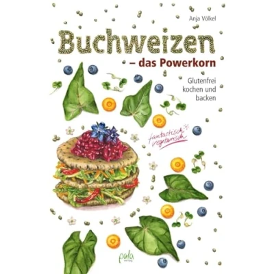 Abbildung von Buchweizen das Powerkorn: Glutenfrei kochen und backen fantastisch vegetarisch