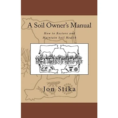 Abbildung von A Soil Owner&#039;s Manual: How to Restore and Maintain Health