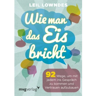 Abbildung von Wie man das Eis bricht: 92 Wege, um mit jedem ins Gespräch zu kommen und Vertrauen aufzubauen