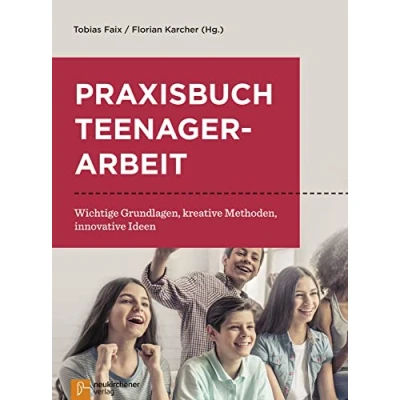 Abbildung von Praxisbuch Teenagerarbeit: Wichtige Grundlagen, kreative Methoden, innovative Ideen