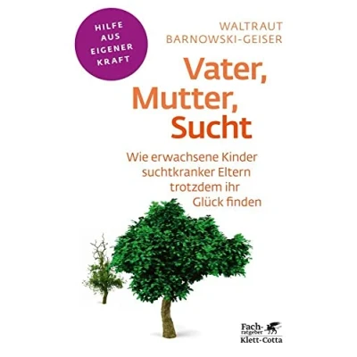 Abbildung von Vater, Mutter, Sucht (Fachratgeber Klett Cotta, Bd.): Wie erwachsene Kinder suchtkranker Eltern trotzdem ihr Glück finden Cotta: Hilfe aus eigener Kraft)