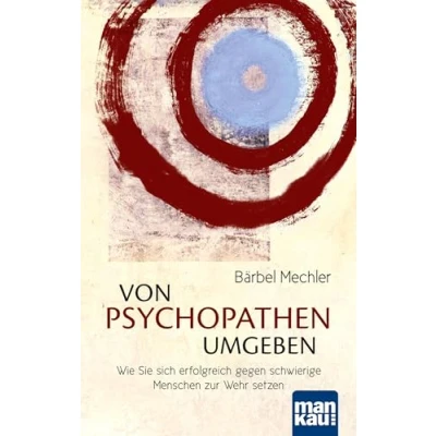 Abbildung von Von Psychopathen umgeben: Wie Sie sich erfolgreich gegen schwierige Menschen zur Wehr setzen