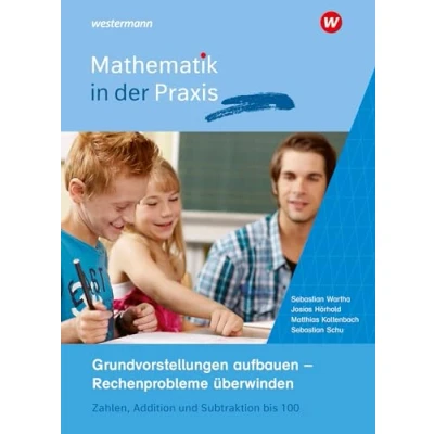 Abbildung von Mathematik in der Praxis Handbücher mit Anregungen für die Unterrichtspraxis: Grundvorstellungen aufbauen Rechenprobleme überwinden Zahlen, Addition und Subtraktion bis 100