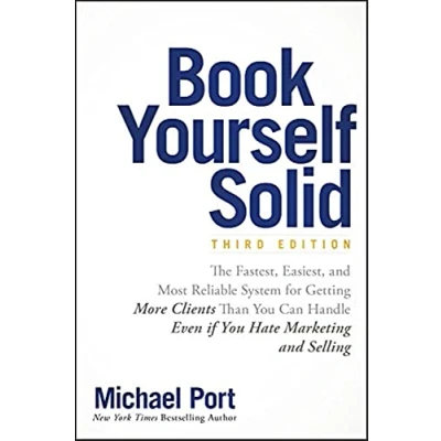 Abbildung von Book Yourself Solid: The Fastest, Easiest, and Most Reliable System for Getting More Clients Than You Can Handle Even if Hate Marketing Selling
