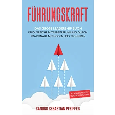 Abbildung von Führungskraft: Das große Leadership Buch Erfolgreiche Mitarbeiterführung durch praxisnahe Methoden und Techniken inkl. Mitarbeitergespräche Kommunikationstraining