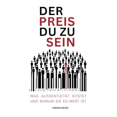 Abbildung von Der Preis du zu sein: Was Authentizität kostet und warum sie es wert ist (Wie dein wahres Selbst bist deine Bestimmung findest)