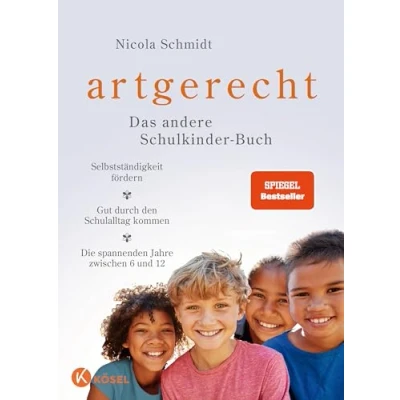 Abbildung von artgerecht Das andere Schulkinder Buch: Selbstständigkeit fördern Gut durch den Schulalltag kommen Die spannenden Jahre zwischen 6 und 12 (Die &quot;artgerecht&quot; Reihe von Nicola Schmidt, Band 5)