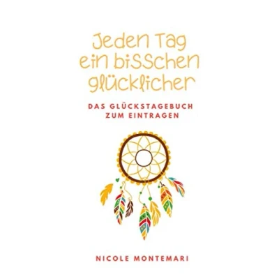 Abbildung von Jeden Tag ein bisschen glücklicher: Das Glückstagebuch zum Eintragen