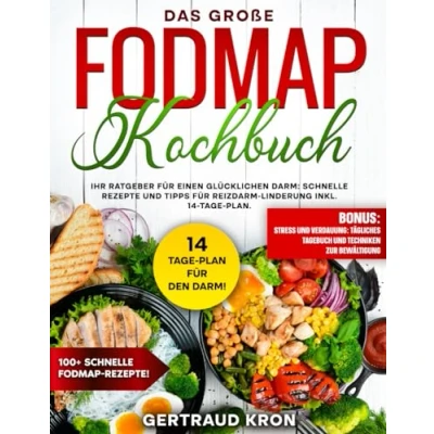 Abbildung von DAS GROßE FODMAP KOCHBUCH: IHR RATGEBER FÜR EINEN GLÜCKLICHEN DARM: SCHNELLE REZEPTE UND TIPPS REIZDARM LINDERUNG INKL. 14 TAGE PLAN