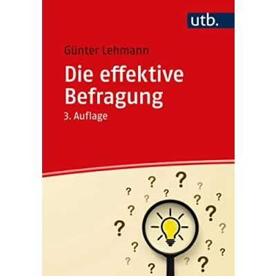 Abbildung von die effektive Befragung: Ein Ratgeber für Datenerhebung in der beruflichen und wissenschaftlichen Arbeit