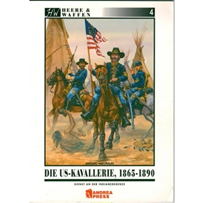 Abbildung von Die US Kavallerie 1865 1890: Dienst an der Indianergrenze (Heere &amp; Waffen)