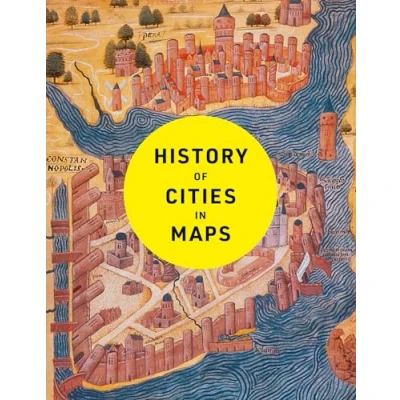 Abbildung von History of Cities in Maps: The ultimate visual exploration human civilisation through 70 captivating historical maps