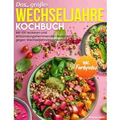 Abbildung von DAS GROßE WECHSELJAHRE KOCHBUCH: Mit 100 leckeren und entzündungshemmenden Rezepten gegen Wechseljahrebeschwerden