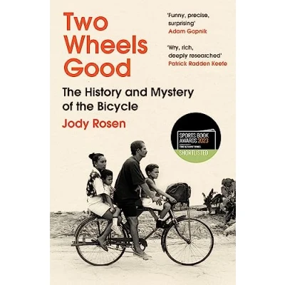Abbildung von Two Wheels Good: the History and Mystery of Bicycle (Shortlisted for Sunday Times Sports Book Awards 2023)