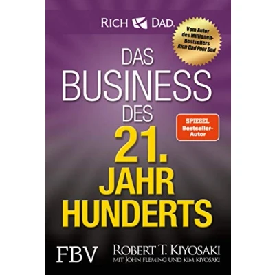 Abbildung von das Business des 21. Jahrhunderts: Mit den Strategien von Rich Dad Poor Gründer Robert Kiyosaki eigene Unternehmen gründen und erfolgreich machen.