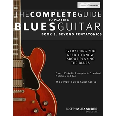 Abbildung von The Complete Guide to Playing Blues Guitar: Book Three Beyond Pentatonics (Learn How Play Guitar, Band 3)
