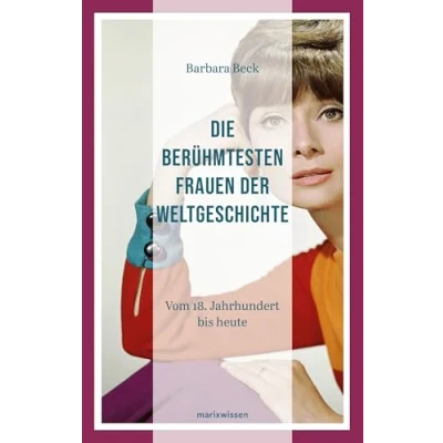 Abbildung von Die berühmtesten Frauen der Weltgeschichte: Vom 18. Jahrhundert bis heute (marixwissen)