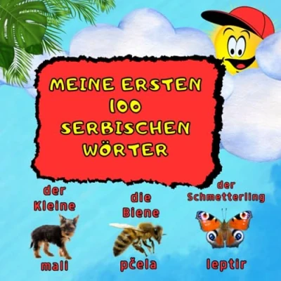 Abbildung von Meine ersten 100 Serbischen Wörter: Zweisprachiges Kinderbuch. Lernen mit Bildern: Serbische Wörter für Kinder ab 3 Jahren. Bilderbuch: Mein Erstes Wörterbuch Deutsch Serbisch.