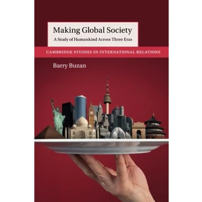 Abbildung von Making Global Society: A Study of Humankind Across Three Eras (Cambridge Studies in International Relations)