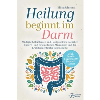 Abbildung von Heilung beginnt im Darm: Müdigkeit, Blähbauch und Hautprobleme natürlich lindern mit einem starken Mikrobiom der Kraft fermentierter Lebensmittel