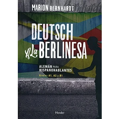 Abbildung von Deutsch a la berlinesa : alemán para hispanohablantes A1, A2 y B1 (Idiomas Herder Alemán, Band 0)