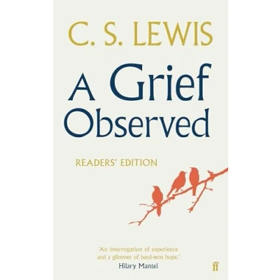 Abbildung von A Grief Observed (Readers&#039; Edition): With contributions from Hilary Mantel, Jessica Martin, Jenna Bailey, Rowan Williams, Kate Saunders, Francis Spufford and Maureen Freely