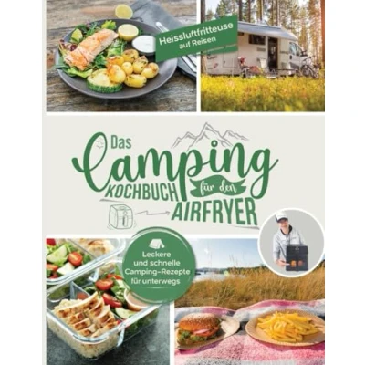 Abbildung von Heissluftfritteuse auf Reisen: Leckere und schnelle Camping Rezepte für unterwegs Das Aifryer Kochbuch fürs Ihr Heißluftfritteuse Rezeptbuch