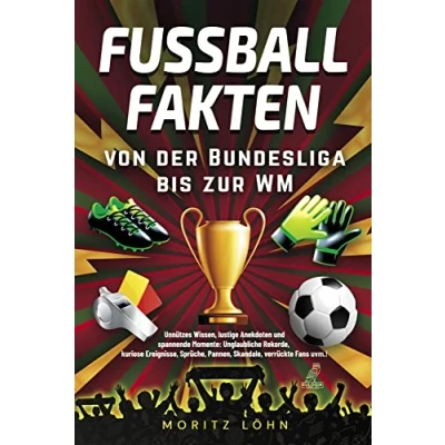 Abbildung von Fußballfakten Von der Bundesliga bis zur WM: Unnützes Wissen, lustige Anekdoten und spannende Momente: Unglaubliche Rekorde, kuriose Ereignisse, Sprüche, Pannen, Skandale, verrückte Fans uvm.!