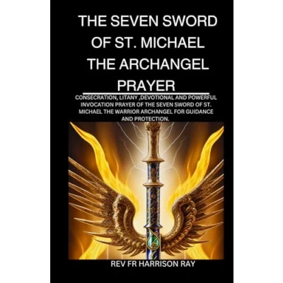 Abbildung von The SEVEN SWORDS OF St. Michael ARCHANGEL PRAYER: Consecration Prayers, Litany, Devotional and Powerful Invocation Prayers To ... (Catholic Saints Novena Prayer Books, Band 9)