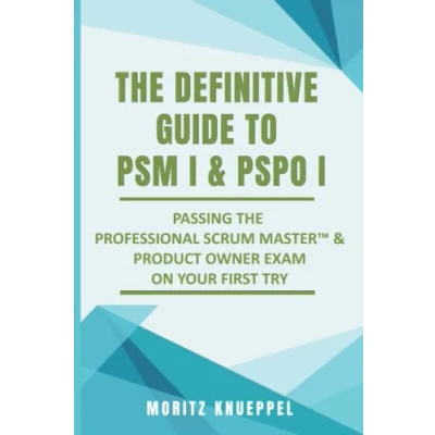 Abbildung von the Definitive Guide to PSM I and PSPO I: Passing Professional Scrum™ Master Product Owner Exams on Your First Try.: ... Try. (The Guides Scrum Exams)
