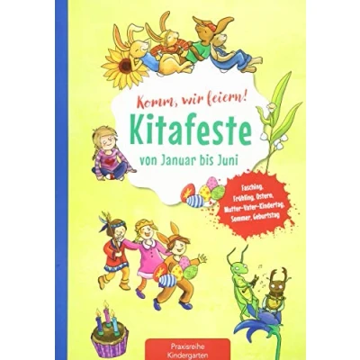 Abbildung von Komm, wir feiern! Kitafeste von Januar bis Juni: Fasching, Frühling, Ostern, Mutter Vater Kindertag, Sommer, Geburtstag (Die Praxisreihe für Kindergarten und Kita)